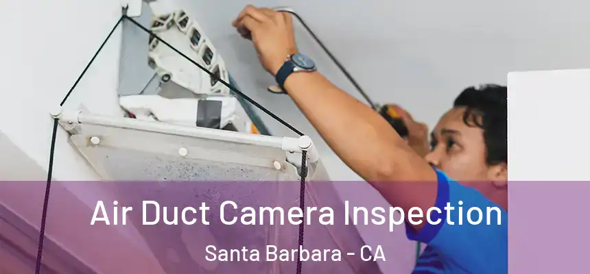 Air Duct Camera Inspection Santa Barbara - CA
