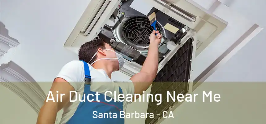 Air Duct Cleaning Near Me Santa Barbara - CA