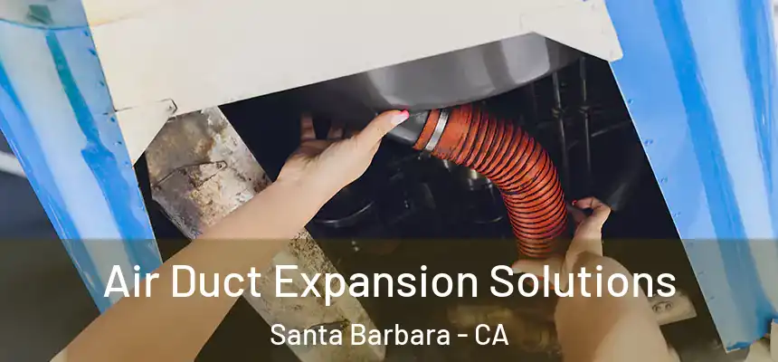 Air Duct Expansion Solutions Santa Barbara - CA