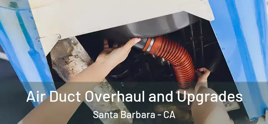 Air Duct Overhaul and Upgrades Santa Barbara - CA