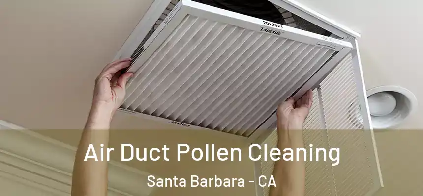Air Duct Pollen Cleaning Santa Barbara - CA