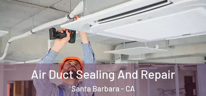 Air Duct Sealing And Repair Santa Barbara - CA