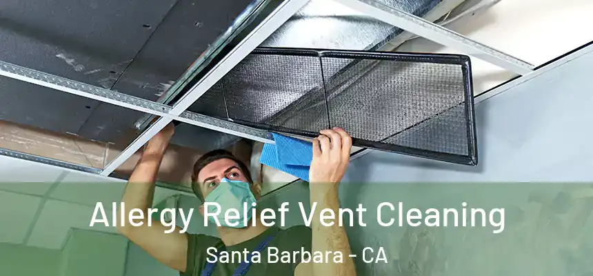 Allergy Relief Vent Cleaning Santa Barbara - CA
