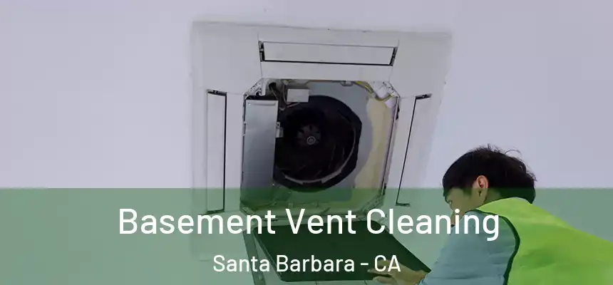 Basement Vent Cleaning Santa Barbara - CA