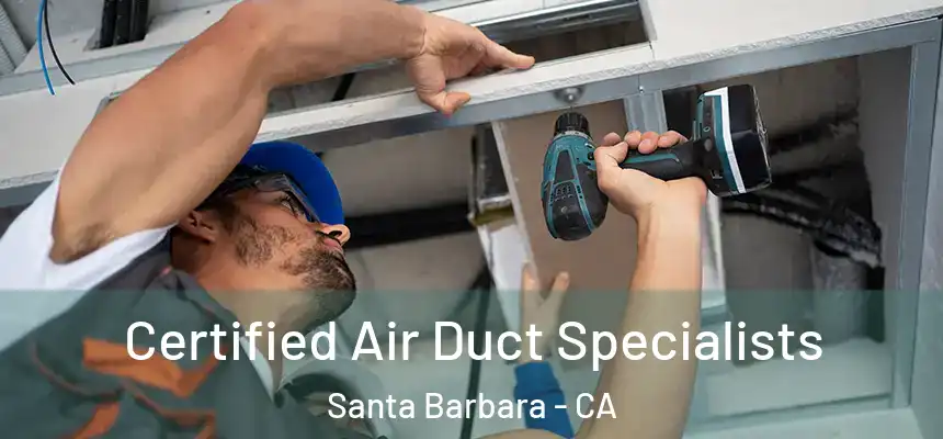 Certified Air Duct Specialists Santa Barbara - CA
