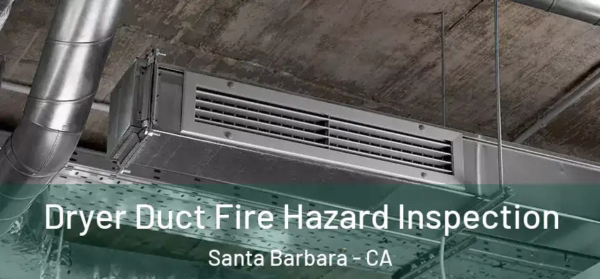 Dryer Duct Fire Hazard Inspection Santa Barbara - CA