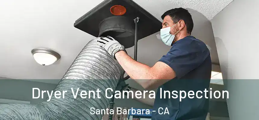 Dryer Vent Camera Inspection Santa Barbara - CA