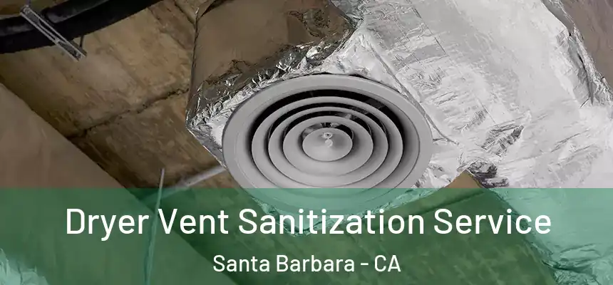Dryer Vent Sanitization Service Santa Barbara - CA