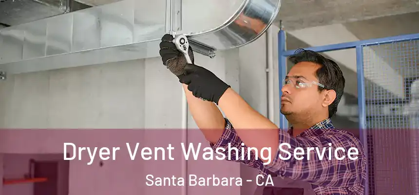 Dryer Vent Washing Service Santa Barbara - CA