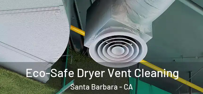Eco-Safe Dryer Vent Cleaning Santa Barbara - CA