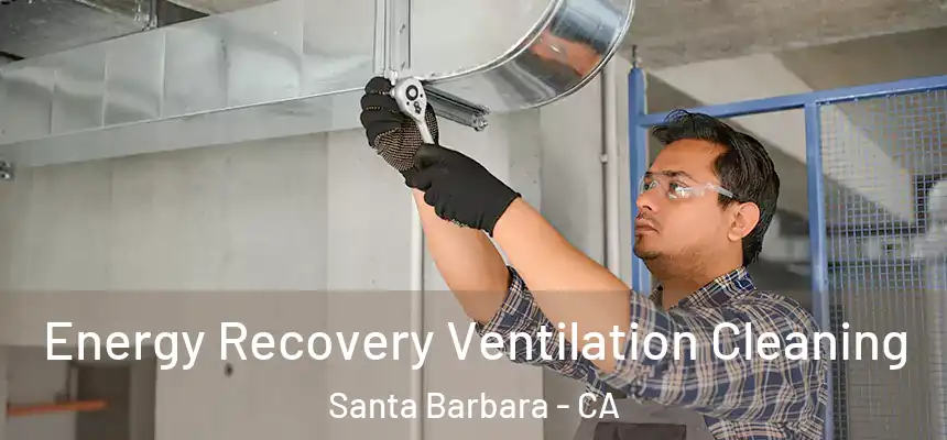 Energy Recovery Ventilation Cleaning Santa Barbara - CA