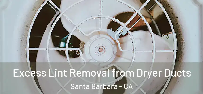 Excess Lint Removal from Dryer Ducts Santa Barbara - CA