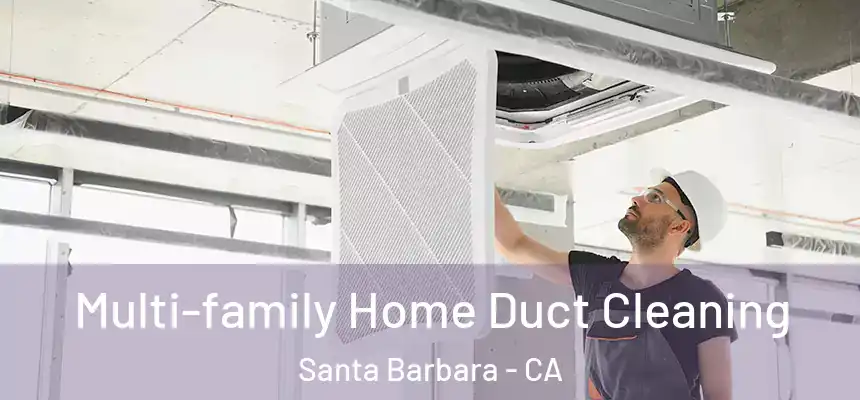 Multi-family Home Duct Cleaning Santa Barbara - CA