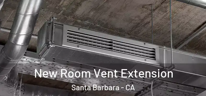 New Room Vent Extension Santa Barbara - CA