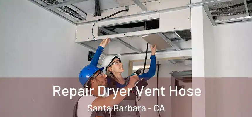 Repair Dryer Vent Hose Santa Barbara - CA