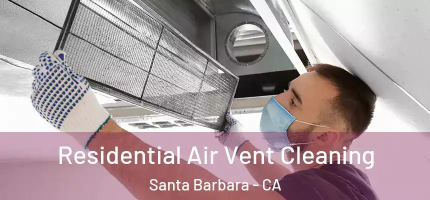 Residential Air Vent Cleaning Santa Barbara - CA