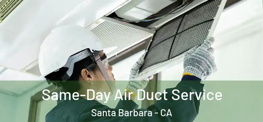 Same-Day Air Duct Service Santa Barbara - CA