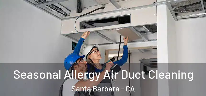 Seasonal Allergy Air Duct Cleaning Santa Barbara - CA