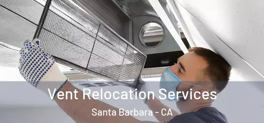 Vent Relocation Services Santa Barbara - CA