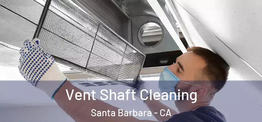 Vent Shaft Cleaning Santa Barbara - CA