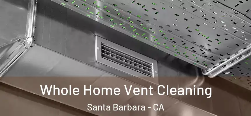 Whole Home Vent Cleaning Santa Barbara - CA